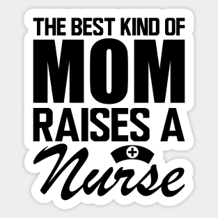 Nurse Mom - The best kind of mom raises a nurse Sticker